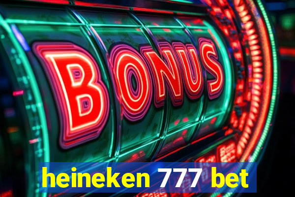 heineken 777 bet